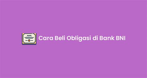 12 Cara Beli Obligasi Di Bank Bni Syarat Dan Prosedur