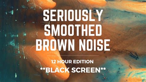 SERIOUSLY SMOOTHED BROWN NOISE 12 Hrs BLACK SCREEN Sleep Study