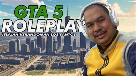 Hidup Los Santos Penuh Dengan Kejutan Gta Roleplay Kotakitarp