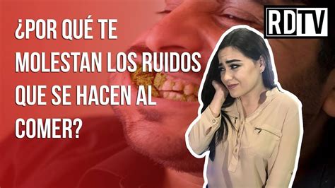 Por qué te molestan los ruidos que se hacen al comer YouTube