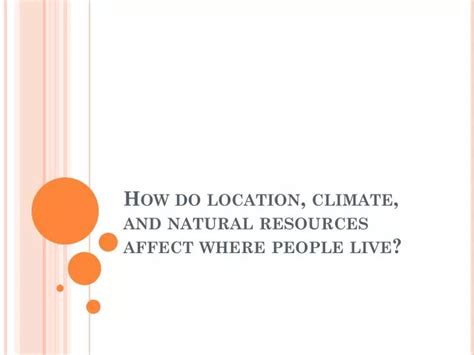 Ppt How Do Location Climate And Natural Resources Affect Where