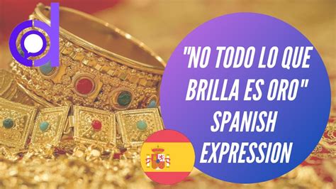 No Todo Lo Que Brilla Es Oro Spanish Expression Explained YouTube