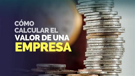 C Mo Se Calcula El Valor De Una Empresa