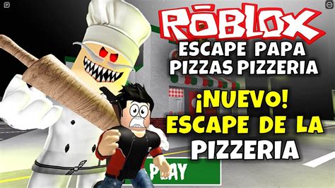 Nuevo Escape De La Pizzeria Roblox Escape Papa Pizza S Pizzeria