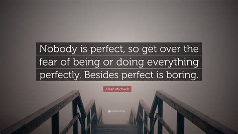 Jillian Michaels Quote Nobody Is Perfect So Get Over The Fear Of