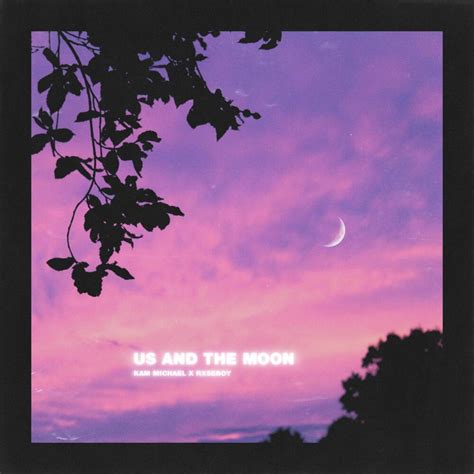 Kam Michael Us And The Moon Lyrics Genius Lyrics