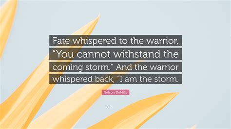 Nelson DeMille Quote: “Fate whispered to the warrior, “You cannot ...