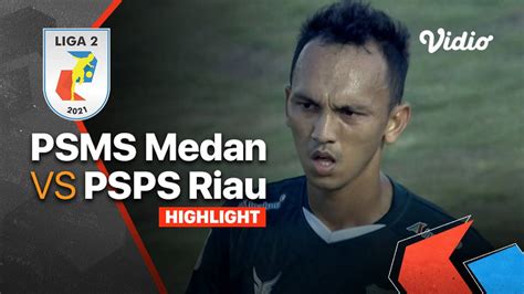 Highlight PSMS Medan 2 Vs 0 PSPS Riau Liga 2 2021 22 Vidio