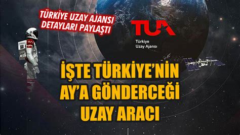 T Rkiye Uzay Ajans Ay A G Nderilecek Uzay Arac Na Ili Kin Ilk