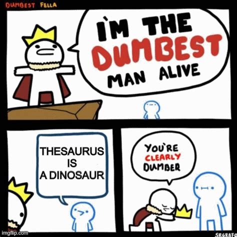 Thesaurus Is A Dinosaur Imgflip