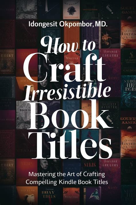 How To Craft Irresistible Book Titles Mastering The Art Of Crafting