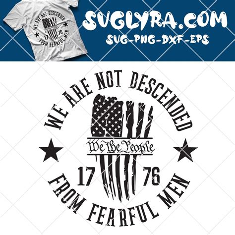 We Are Not Descended From Fearful Men Svg We The People 1776 Svg Us Flag Svg Svg Fear Men