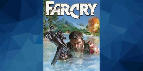 All Far Cry Games In Order The Far Cry Timeline