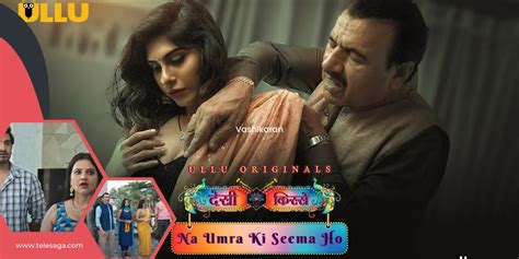 Desi Kisse Na Umra Ki Seema Ho Ullu App Cast Story Wiki And More Telesaga