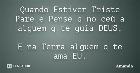 Quando Estiver Triste Pare E Pense Q No Amanda Pensador