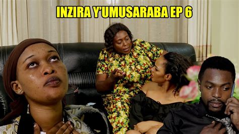 INZIRA Y UMUSARABA EP 6 IRIBAGIZA Yaba Amenye Akagambane