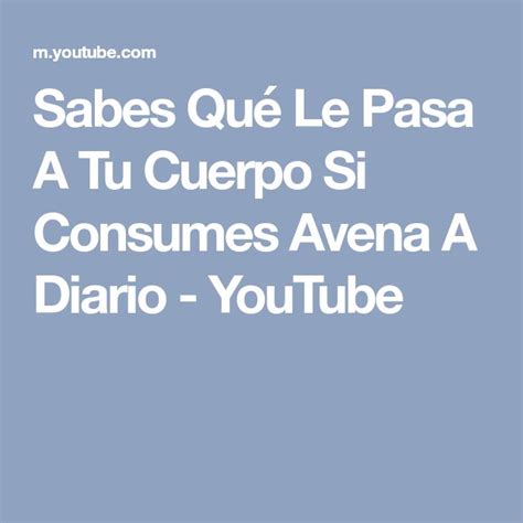 Sabes Qu Le Pasa A Tu Cuerpo Si Consumes Avena A Diario Youtube