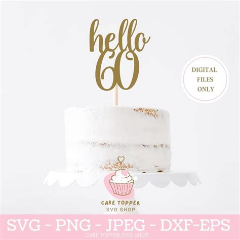 Hello 60 SVG 60th Birthday Cake Topper SVG Etsy UK 60th Birthday