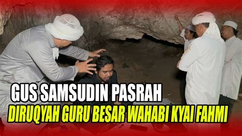 Guru Wahabi Kyai Fahmi Ruqyah Gus Samsudin Madu Asmaul Khaq Youtube