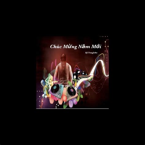 ‎chuc Mung Nam Moi Dj Album By Dj Tungjohn Apple Music