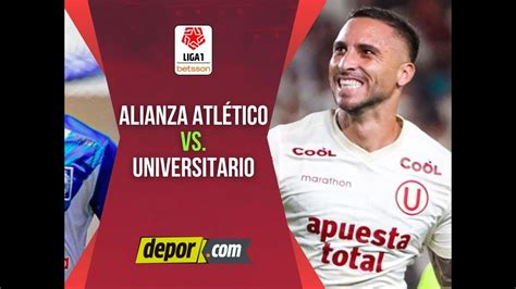 Universitario Vs Alianza Atlético En Vivo En Liga 1 Youtube