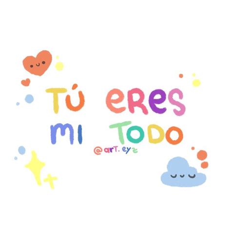 The Words Tu Eres Mi Todo Are Written In Colorful Ink On A White Background