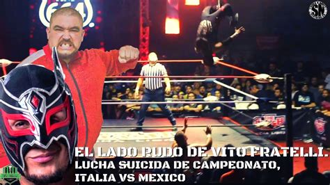 El Lado Rudo De Vito Fratelli Lucha Espectacular De Campeonato Mexico