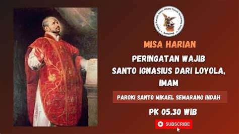 MISA HARIAN SENIN 31 JULI 2023 Pk 05 30 WIB PW St Ignasius