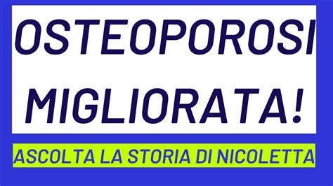 Osteoporosi Migliorata La Storia Di Nicoletta Youtube