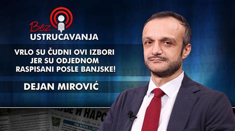 Dejan Mirović Vrlo su čudni ovi izbori jer su odjednom raspisani