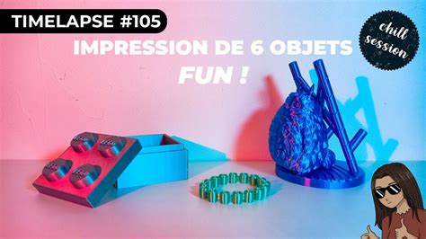 Timelapse Impression 3D Chillsession De 6 Objets Fun YouTube