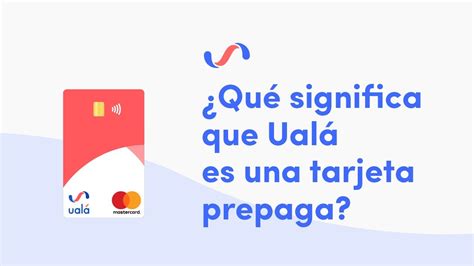 La tarjeta Ualá Mastercard prepaga es una tarjeta de débito o de