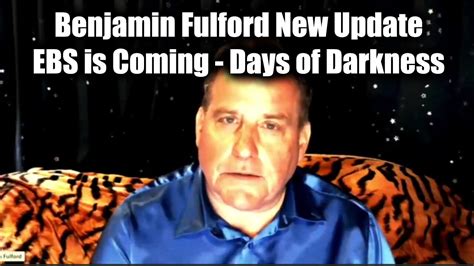 Benjamin Fulford New Update EBS Is Coming Days Of Darkness