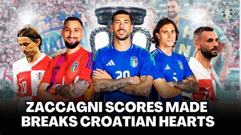 CROATIA 1 1 ITALY ZACCAGNI SCORES LAST SECOND EQUALISER TO SEND ITALY