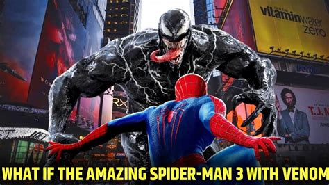 What If The Amazing Spider Man 3 With Venom The Amazing Spider Man 3