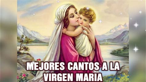 Mejores Cantos A La Virgen Maria Alabanzas A La Santísima Virgen