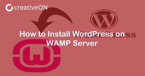 How To Install WordPress On WAMP Server A Step By Step Guide