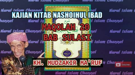 KAJIAN KITAB NASHOIHUL IBAD MAQOLAH 20 BAB SULASI KH MUDZAKIR