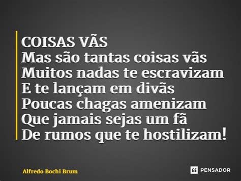 ⁠coisas VÃs Mas São Tantas Coisas Alfredo Bochi Brum Pensador