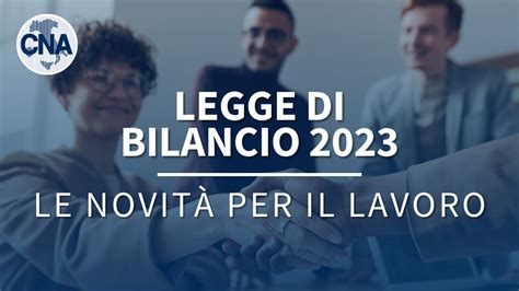 Legge Di Bilancio 2023 Le Novità Per Il Lavoro Cna Siena Tv