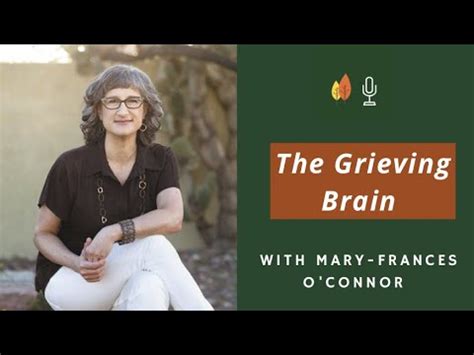 The Grieving Brain The Science Of Love And Loss With Mary Frances O