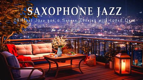 Jazz And Saxophone Relaxation Chillout Jazz For A Serene Evening With