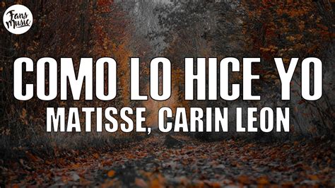 Matisse Carin Leon Como Lo Hice Yo Letra Lyrics YouTube