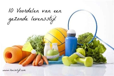 10 Voordelen Van Een Gezonde Levensstijl Huisvlijt