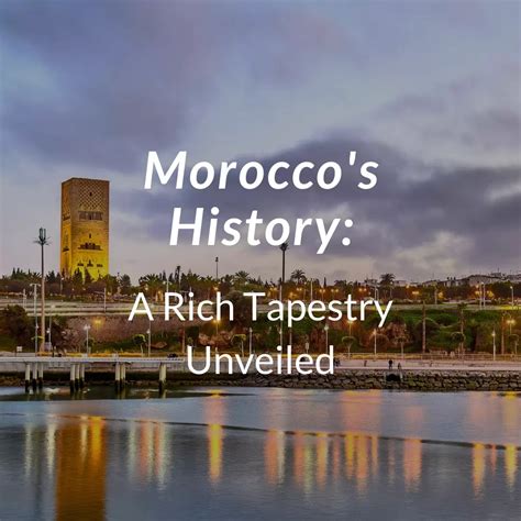 Morocco History: A Rich Cultural Tapestry Unveiled - Arhhal - Private ...