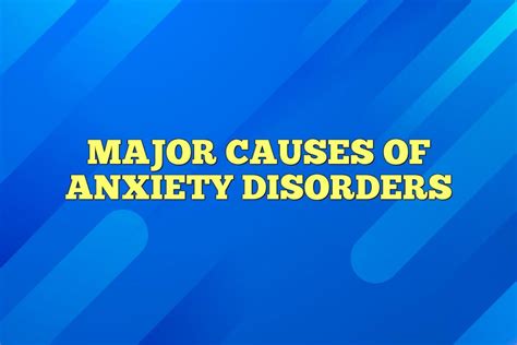 Major Causes Of Anxiety Disorders In Psychology