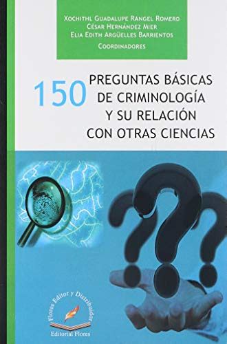 150 PREGUNTAS BASICAS DE CRIMINOLOGIA Y SU RELACION CON OTRAS CIENCIAS