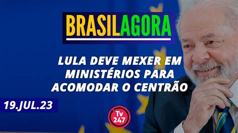 Brasil Agora Lula deve mexer em ministérios para acomodar o Centrão