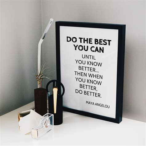 Maya Angelou Quote Do The Best You Can Until You Know Better Then When