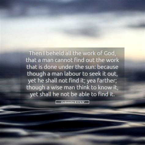 Ecclesiastes 8 17 Kjv Then I Beheld All The Work Of God That A Man